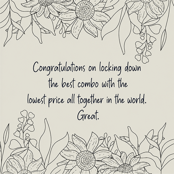 Floral bordered card with a congratulatory message:'Congratulations on locking down the best combo with the lowest price. Great.'