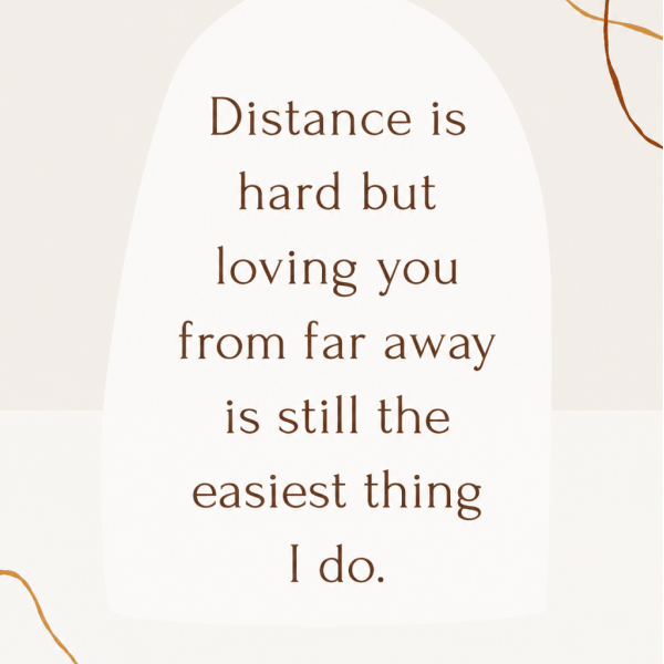 Distance is hard but loving you from far away is still the easiest thing I do. - Happy Wedding App Distance-is-hard-but-loving-you-from-far-away-is-still-the-easiest-thing-I-do.