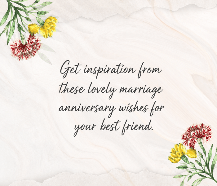 Get inspiration from these lovely marriage anniversary wishes for your best friend - Happy Wedding App Get inspiration from these lovely marriage anniversary wishes for your best friend.