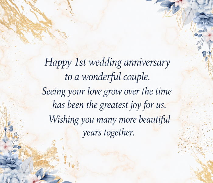 Happy 1st wedding anniversary to a wonderful couple Seeing your love grow over the time has been the greatest joy for us Wishing you many more beautiful years together - Happy Wedding App Happy 1st wedding anniversary to a wonderful couple. Seeing your love grow over the time has been the greatest joy for us. Wishing you many more beautiful years together.
