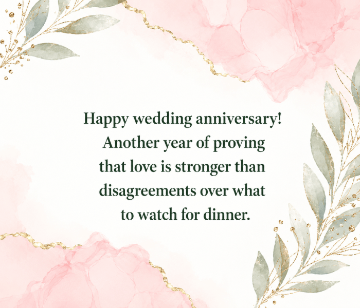 Happy wedding anniversary Another year of proving that love is stronger than disagreements over what to watch for dinner - Happy Wedding App Happy wedding anniversary! Another year of proving that love is stronger than disagreements over what to watch for dinner.