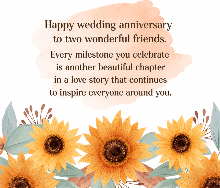 Happy wedding anniversary to two wonderful friends Every milestone you celebrate is another beautiful chapter in a love story that continues to inspire everyone around you - Happy Wedding App Happy wedding anniversary to two wonderful friends. Every milestone you celebrate is another beautiful chapter in a love story that continues to inspire everyone around you.