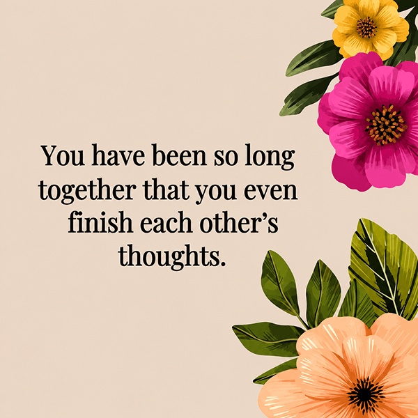 You have been so long together that you even finish each others thoughts - Happy Wedding App You-have-been-so-long-together-that-you-even-finish-each-others-thoughts