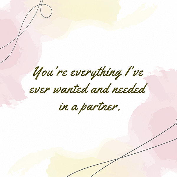 Youre everything Ive ever wanted and needed in a partner - Happy Wedding App Youre-everything-Ive-ever-wanted-and-needed-in-a-partner.
