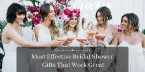 Most Effective Bridal Shower Gifts That Work Great