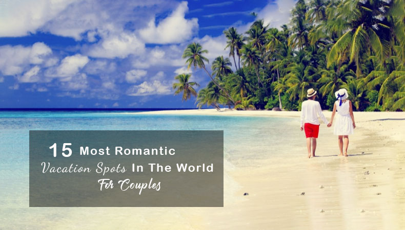 Romantic Vacation Spots In The World For Couples