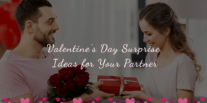 Valentine's Day Surprise Ideas for Your Partner