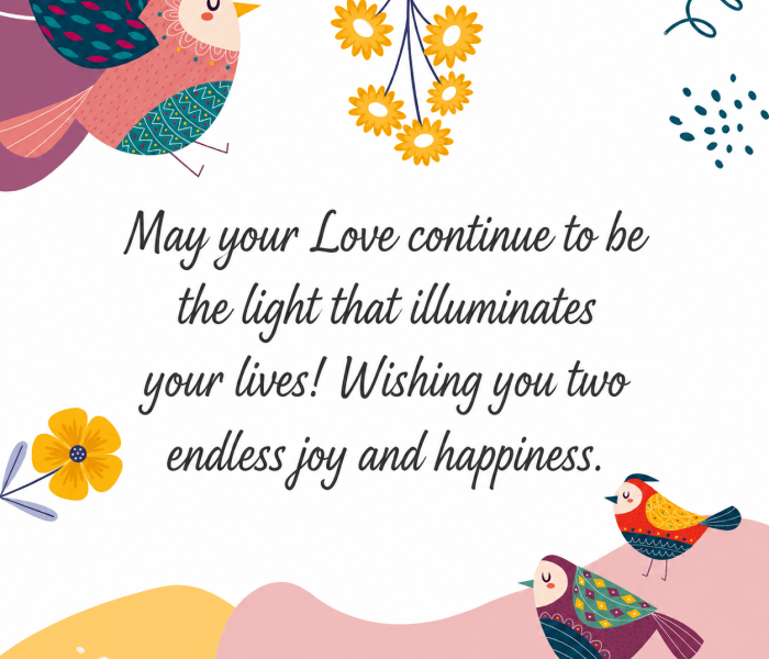 May your Love continue to be the light that illuminates your lives Wishing you two endless joy and happiness - Happy Wedding App May your Love continue to be the light that illuminates your lives! Wishing you two endless joy and happiness.