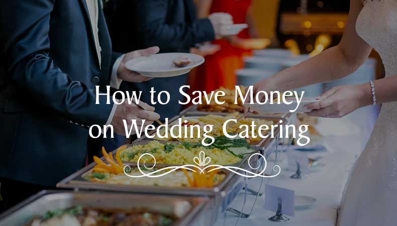 Best Ways to Save Money on Wedding Catering