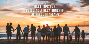20 Best Tips for Building a Healthy Relationship with Your In-Laws