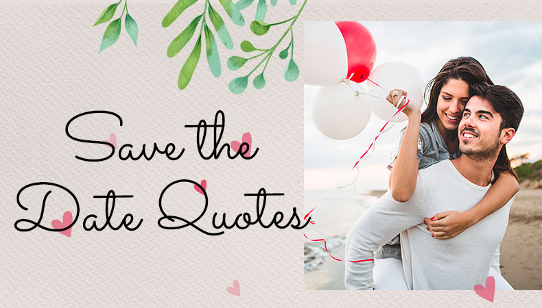 150+ Most Impressive Save the Date Quotes for Wedding 2022