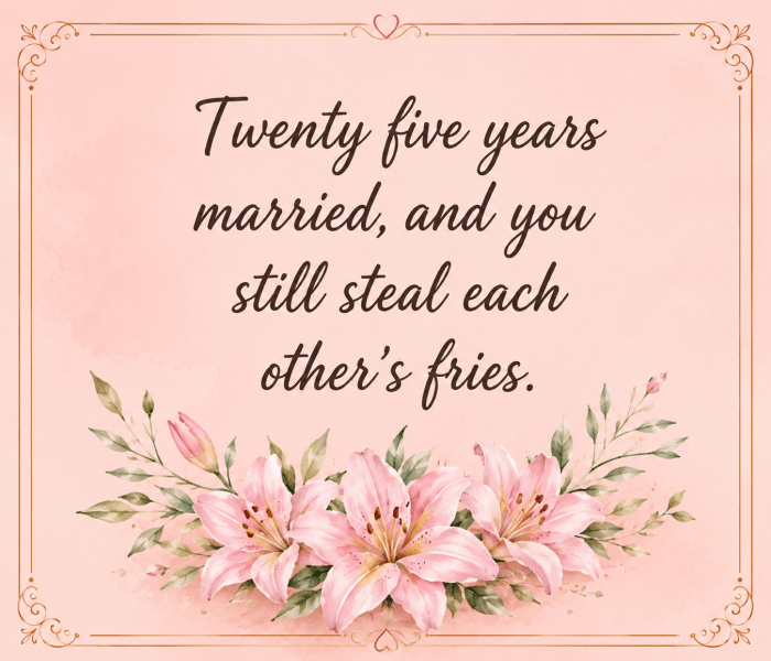 Twenty five years married and you still steal each others fries - Happy Wedding App Twenty five years married, and you still steal each other's fries.