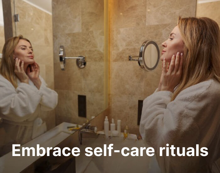 Embrace self-care rituals