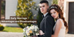 Top 15 Advantages and Disadvantages of Early Marriage