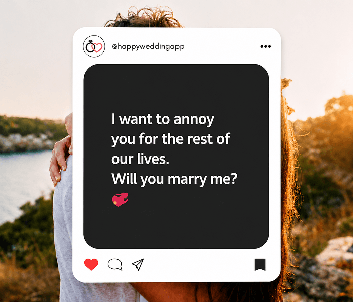 I want to annoy you for the rest of our lives Will you marry me_ - Happy Wedding App I want to annoy you for the rest of our lives. Will you marry me?