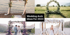 Top 15 Wedding Arch Ideas For 2023