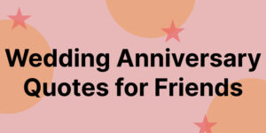 Wedding Anniversary Quotes for Friend