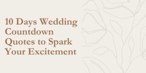10 Days Wedding Countdown Quotes to Spark Your Excitement