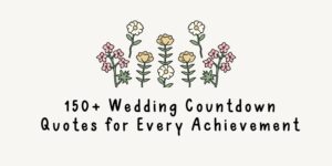 150+ Wedding Countdown Quotes for Every Achievement