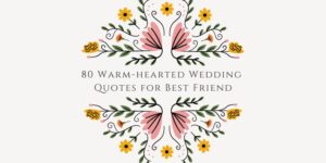 80 Warm-hearted Wedding Quotes for Best Friend [2024]
