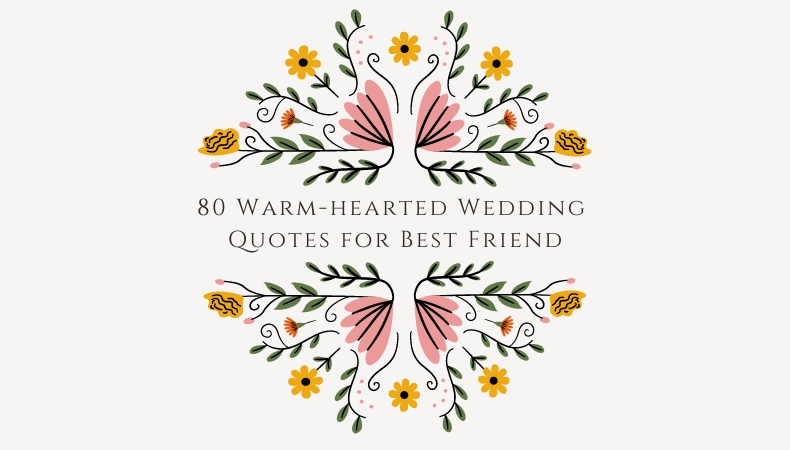 80 Warm-hearted Wedding Quotes for Best Friend [2024]