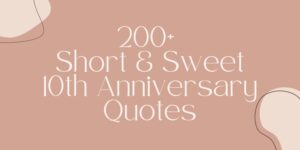 200+ Short & Sweet 10th Anniversary Quotes [2024]