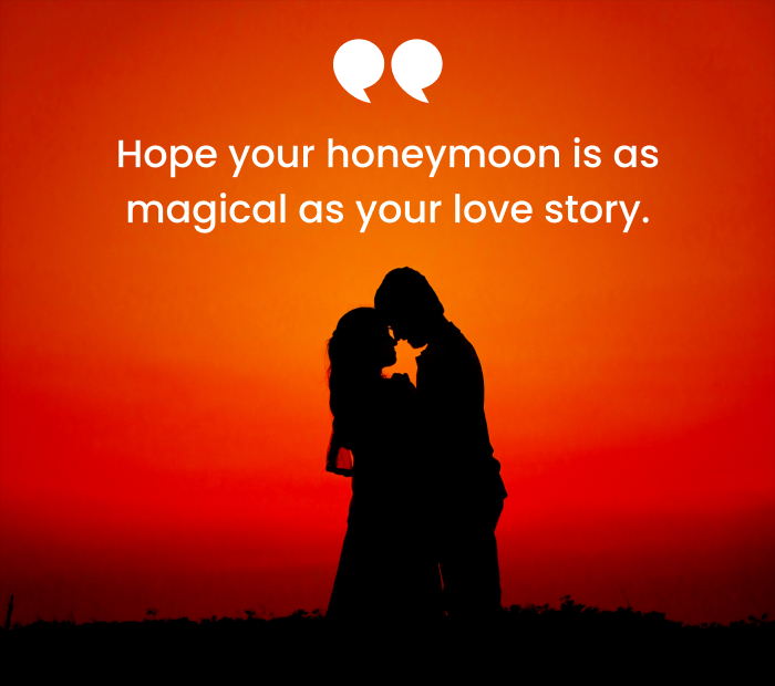 Hope your honeymoon is as magical as your love story.