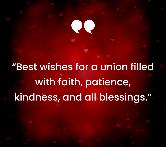 “Best wishes for a union filled with faith, patience, kindness, and all blessings.”