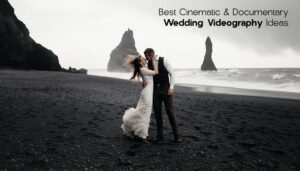 Best Cinematic & Documentary Wedding Videography Ideas