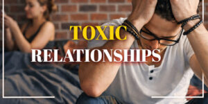 Colorful blog cover showing a stressed man holding his head in the foreground while a woman sits blurred in the background, with the text “TOXIC RELATIONSHIPS.