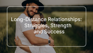 Long-Distance Relationships: Struggles, Strength and Success Long-Distance Relationships Struggles, Strength and Success