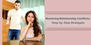 Learn practical, step-by-step strategies to handle relationship conflicts calmly, improve communication, and rebuild understanding for a stronger and healthier relationship.