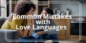 10+ Common Mistakes with Love Languages 10-Common-Mistakes-with-Love-Languages