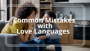 10-Common-Mistakes-with-Love-Languages