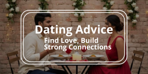 Dating-Advice-Guide-Find-Love-Build-Strong-Connections