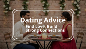 Dating-Advice-Guide-Find-Love-Build-Strong-Connections