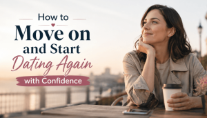 How to Move on and Start Dating Again with Confidence 