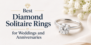 Best Diamond Solitaire Rings for Weddings and Anniversaries